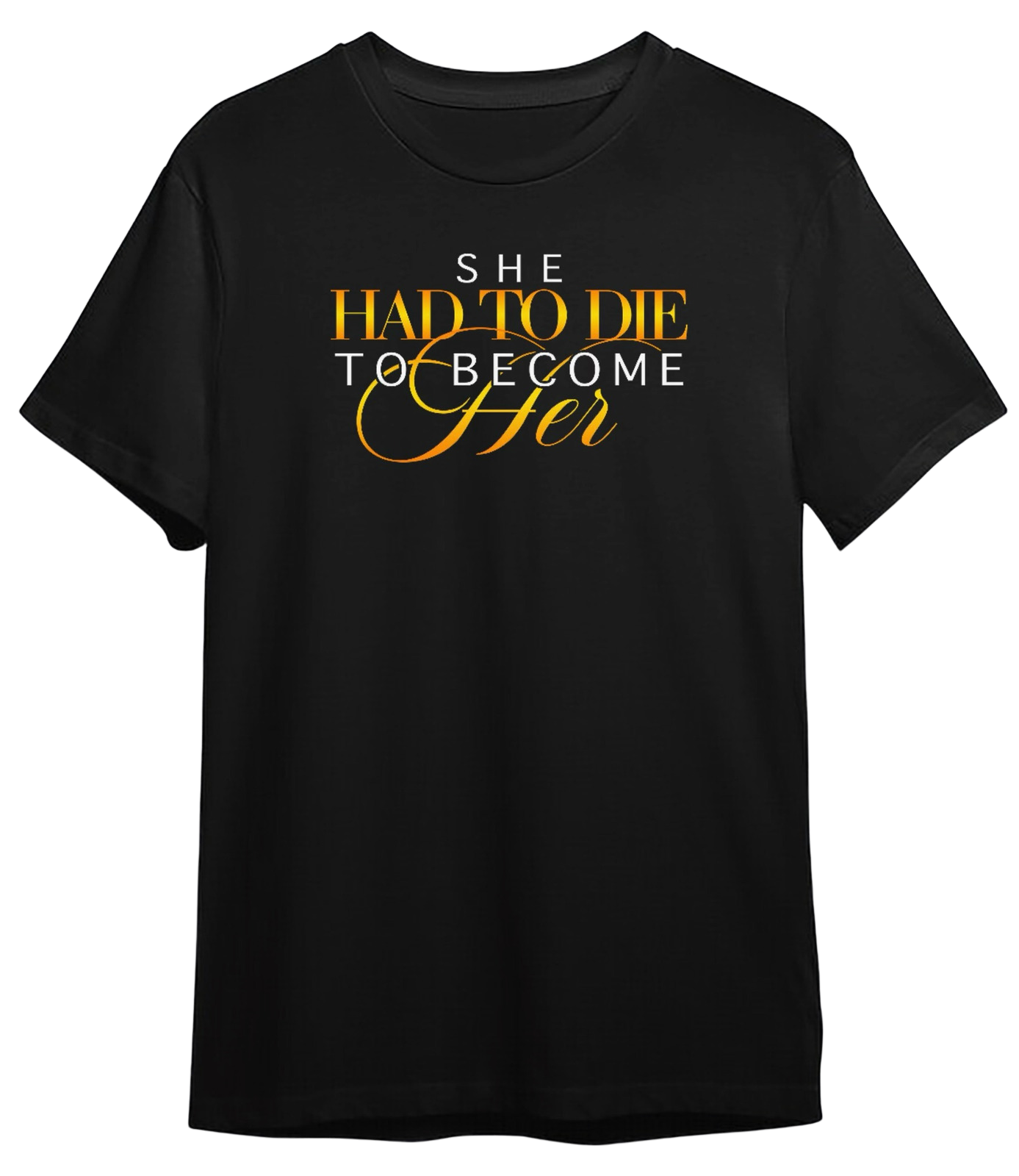 She Had To Die To Become Her - Women's T-Shirt