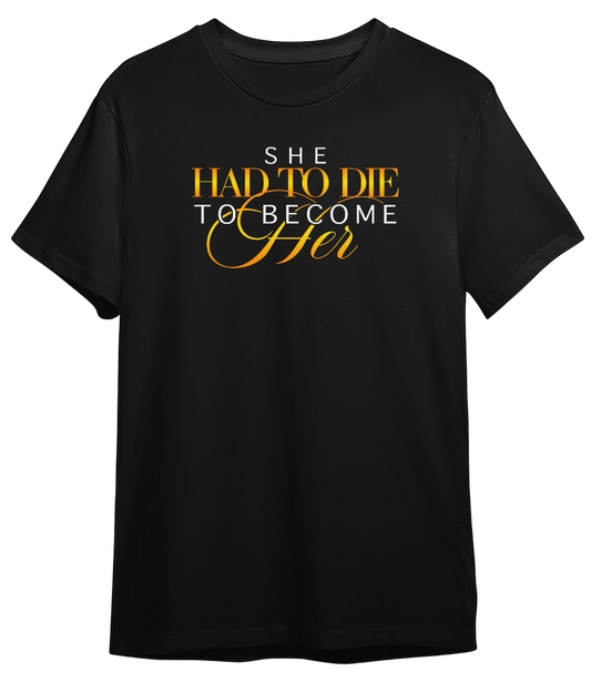 She Had To Die To Become Her - Women's T-Shirt